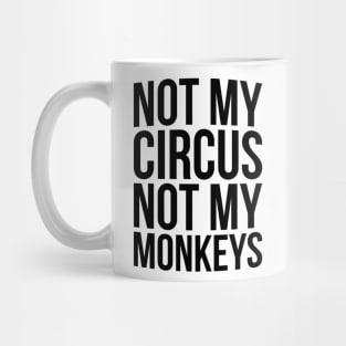 Not my circus not my monkey T-shirt Mug